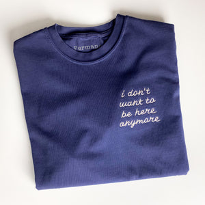 I Don't Want to Be Here Anymore [Unisex T]