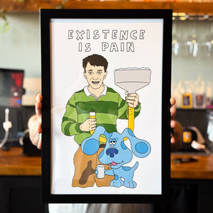 Existence is Pain [11" x 17" Print]