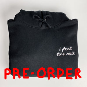 PRE-ORDER: I Feel Like Shit [Unisex Pullover Hoodie]