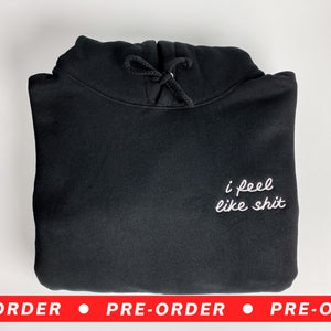 PRE-ORDER: I Feel Like Shit [Unisex Pullover Hoodie]