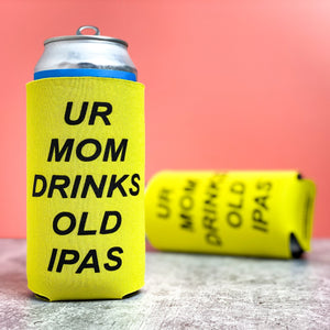 Ur Mom Drinks Old IPAs [Tallboy Koozie]