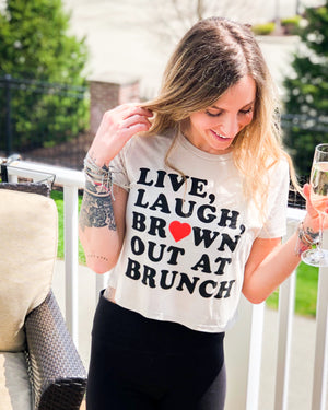 Live, Laugh, Brown Out