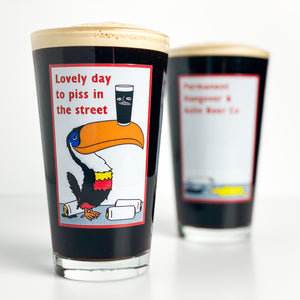 Lovely Day to Piss in the Street [16oz Pint]